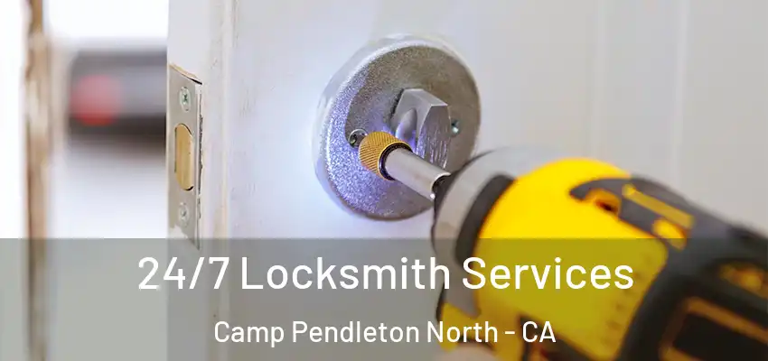  24/7 Locksmith Services Camp Pendleton North - CA