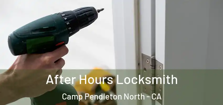  After Hours Locksmith Camp Pendleton North - CA