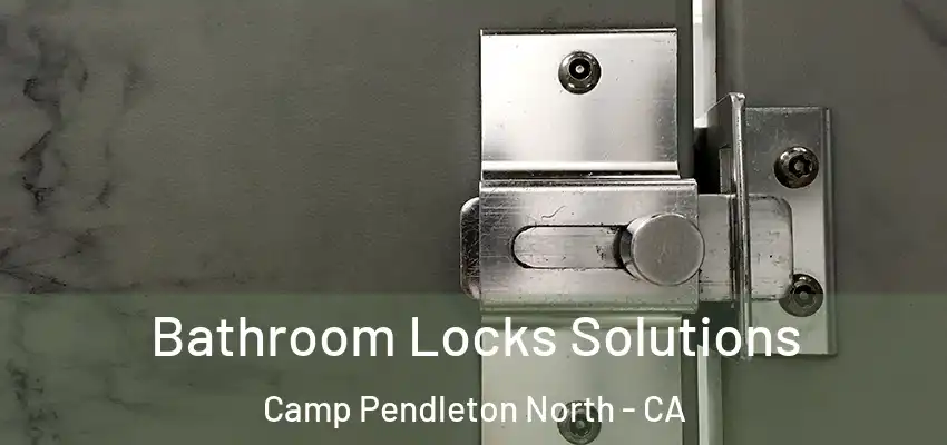  Bathroom Locks Solutions Camp Pendleton North - CA