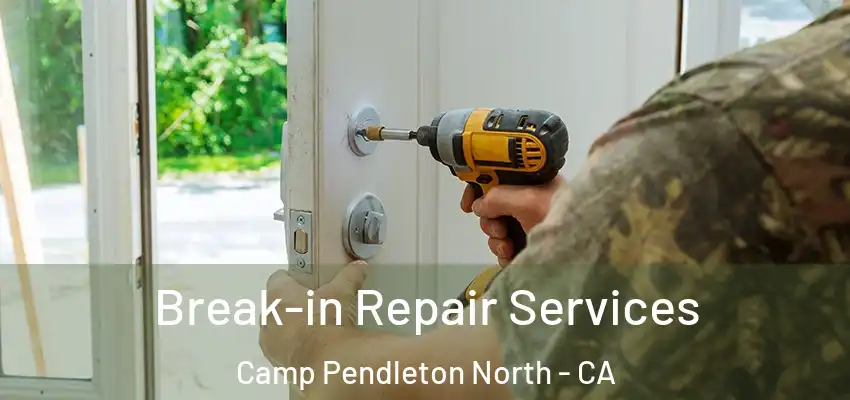  Break-in Repair Services Camp Pendleton North - CA