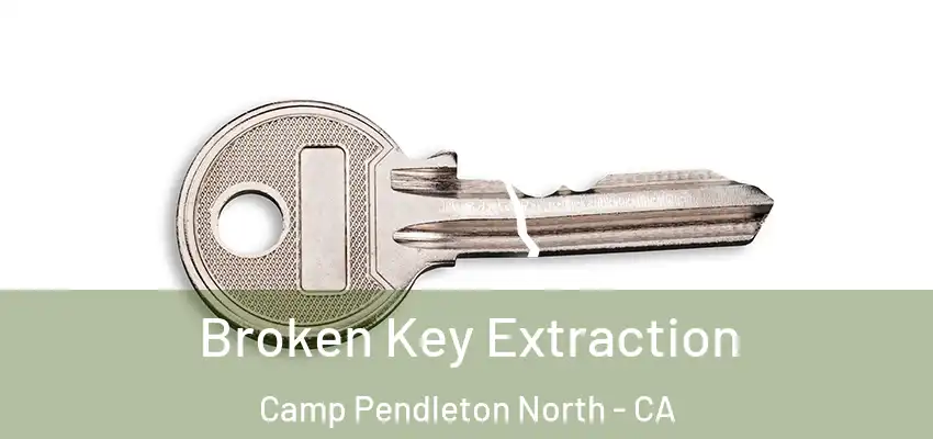  Broken Key Extraction Camp Pendleton North - CA