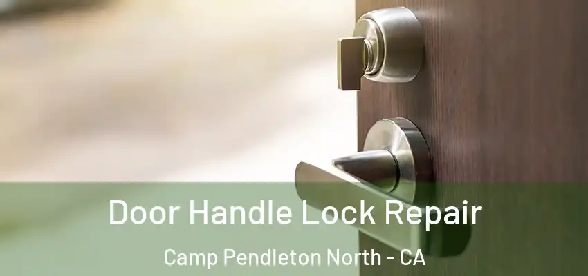  Door Handle Lock Repair Camp Pendleton North - CA