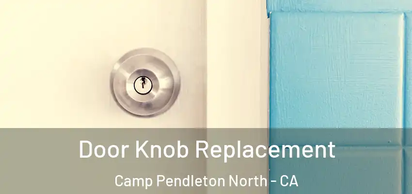  Door Knob Replacement Camp Pendleton North - CA