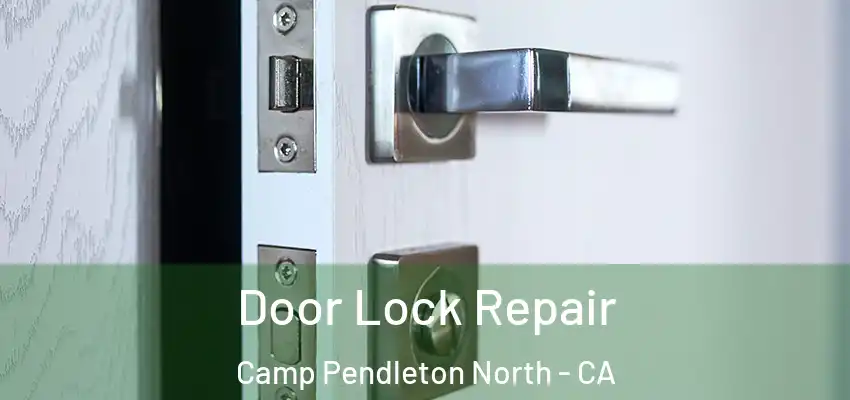  Door Lock Repair Camp Pendleton North - CA