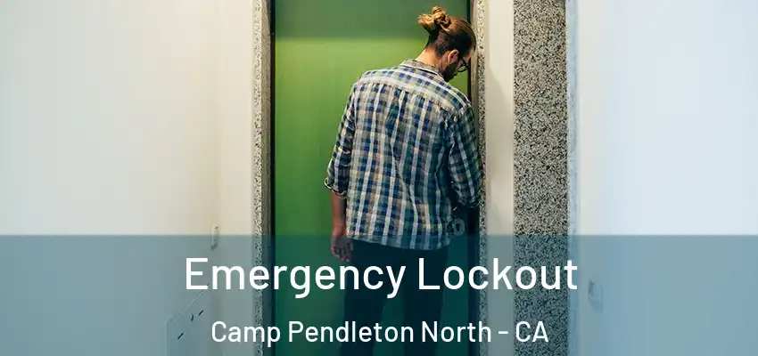  Emergency Lockout Camp Pendleton North - CA