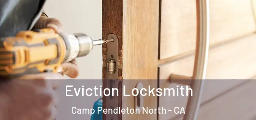  Eviction Locksmith Camp Pendleton North - CA