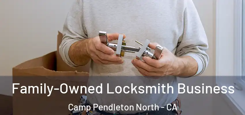  Family-Owned Locksmith Business Camp Pendleton North - CA
