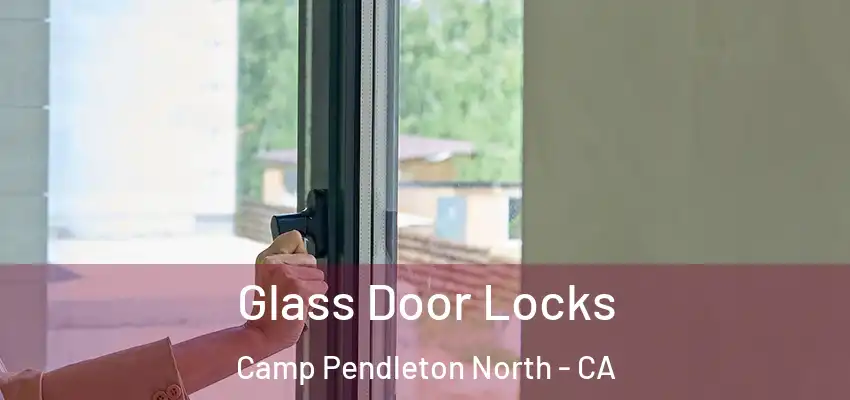  Glass Door Locks Camp Pendleton North - CA