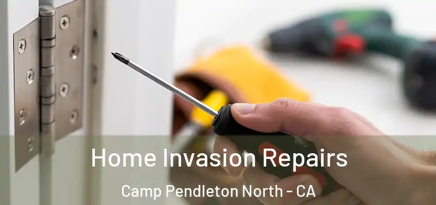  Home Invasion Repairs Camp Pendleton North - CA