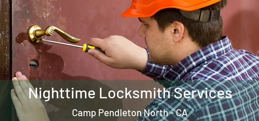  Nighttime Locksmith Services Camp Pendleton North - CA