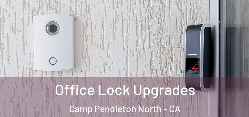  Office Lock Upgrades Camp Pendleton North - CA