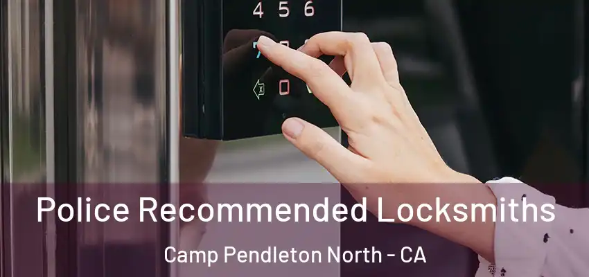  Police Recommended Locksmiths Camp Pendleton North - CA