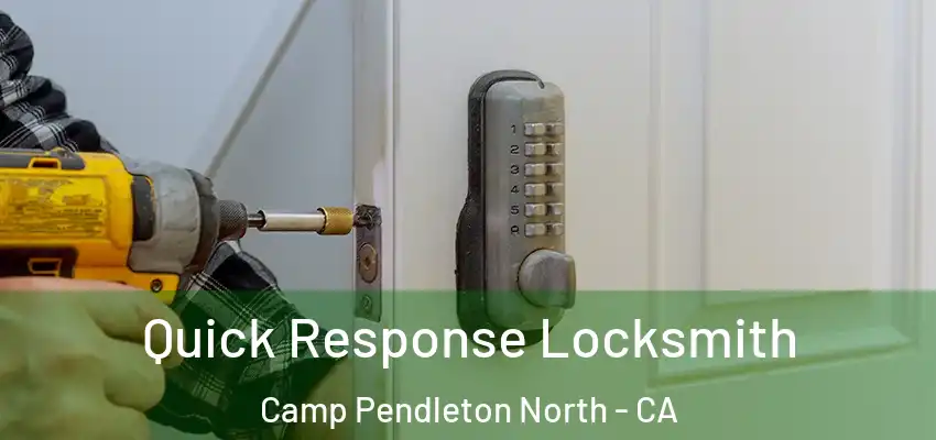  Quick Response Locksmith Camp Pendleton North - CA