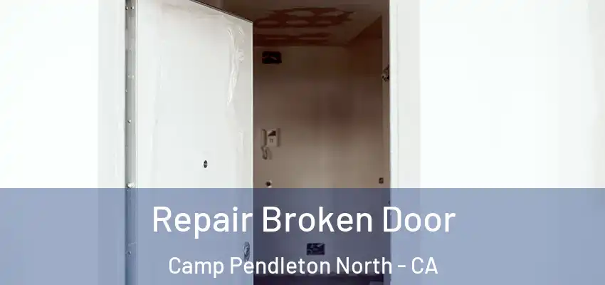  Repair Broken Door Camp Pendleton North - CA