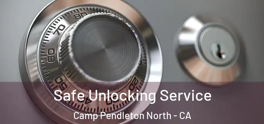  Safe Unlocking Service Camp Pendleton North - CA