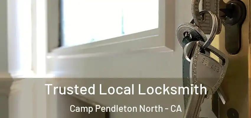  Trusted Local Locksmith Camp Pendleton North - CA